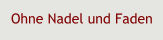 Ohne Nadel und Faden